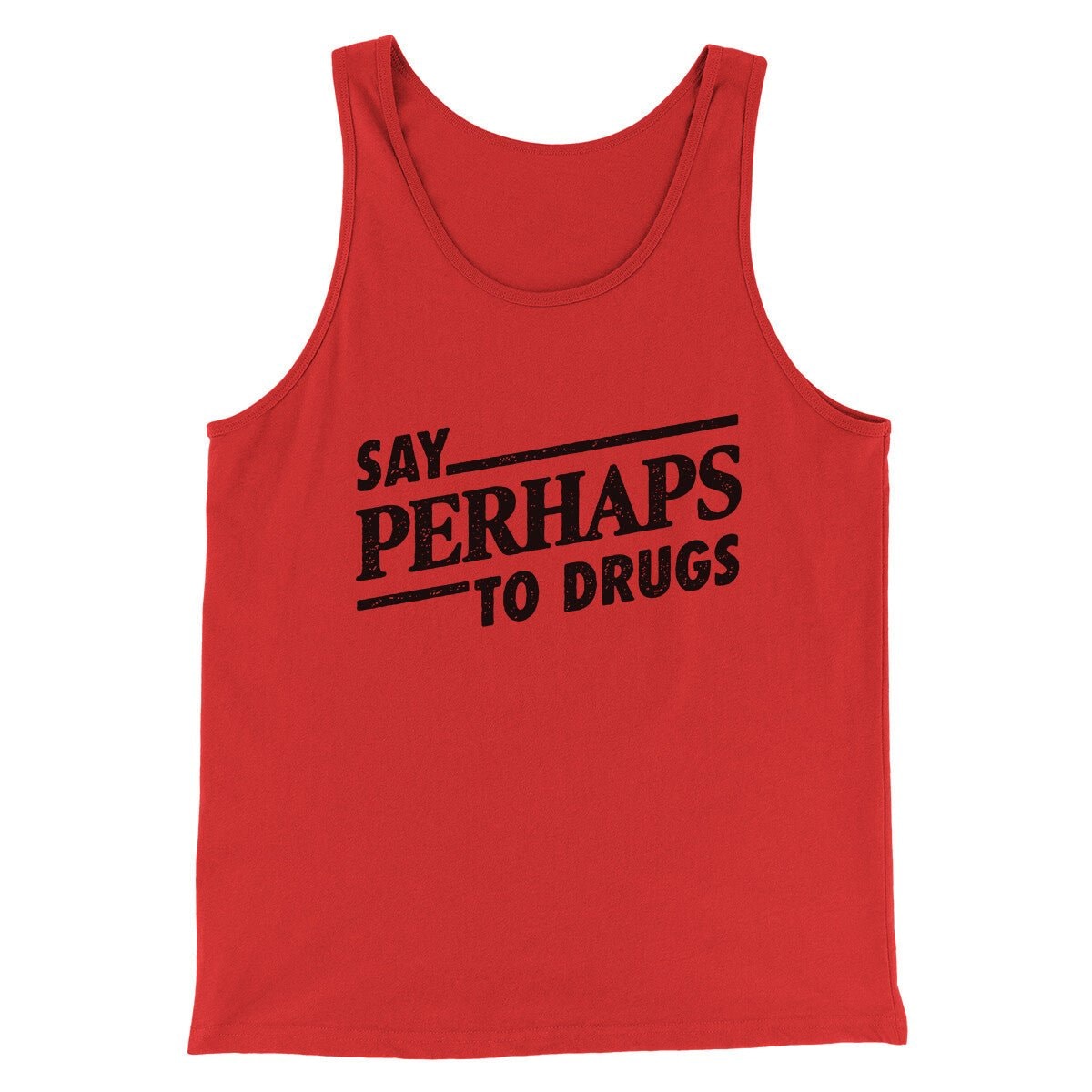 Say Perhaps To Drugs Men/Unisex Tank Top - Modern Fit Combed Cotton