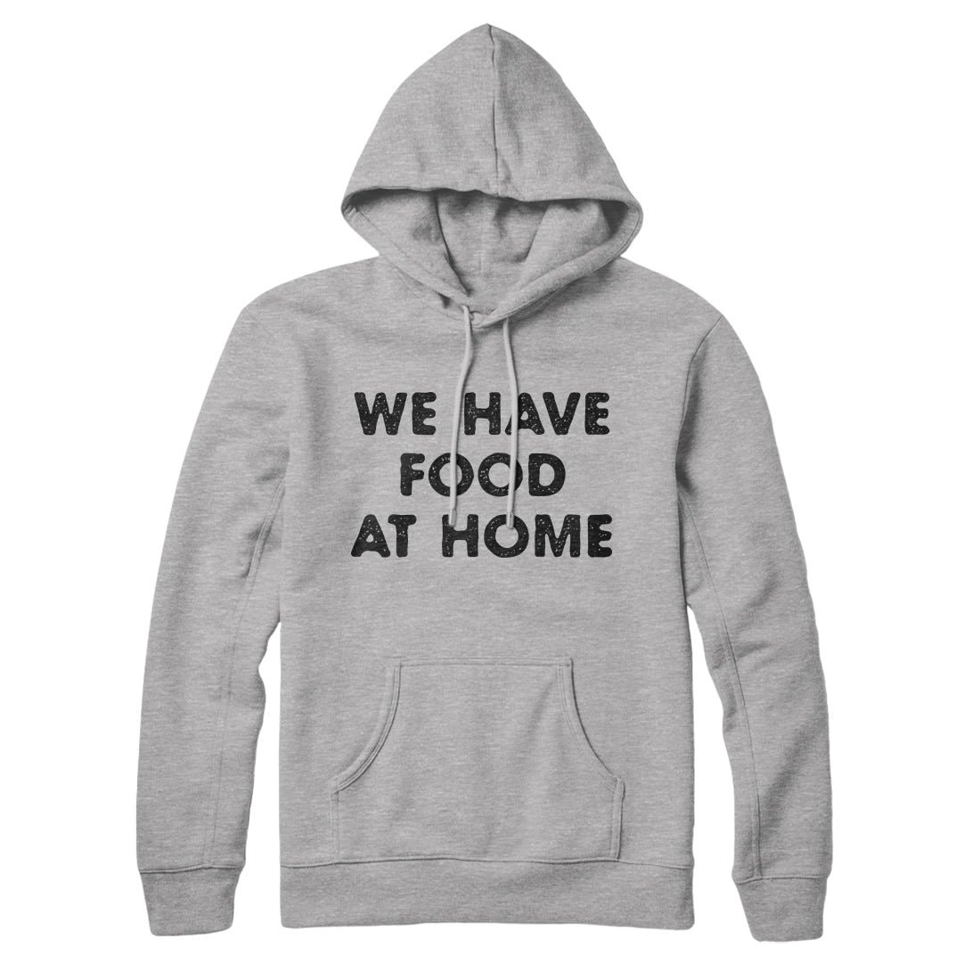 We Have Food At Home Unisex Pullover Hoodie - Cotton Polyester Loose Fit