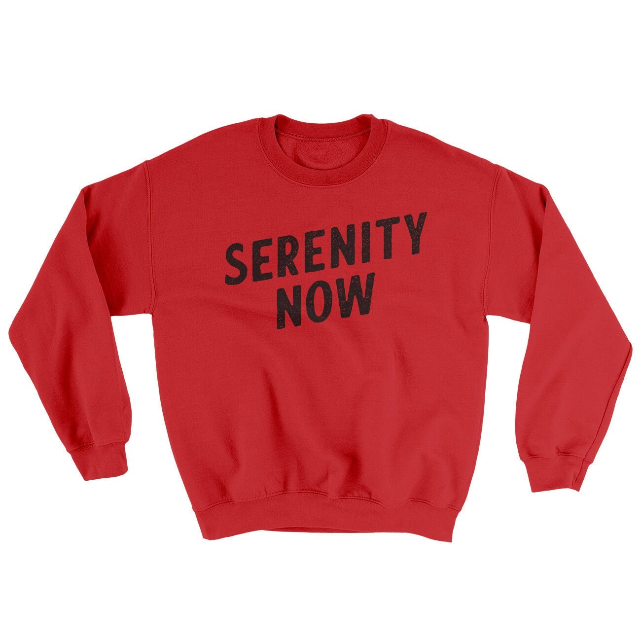 Serenity Now Ugly Sweater - Soft Cotton Poly Crewneck Sweatshirt