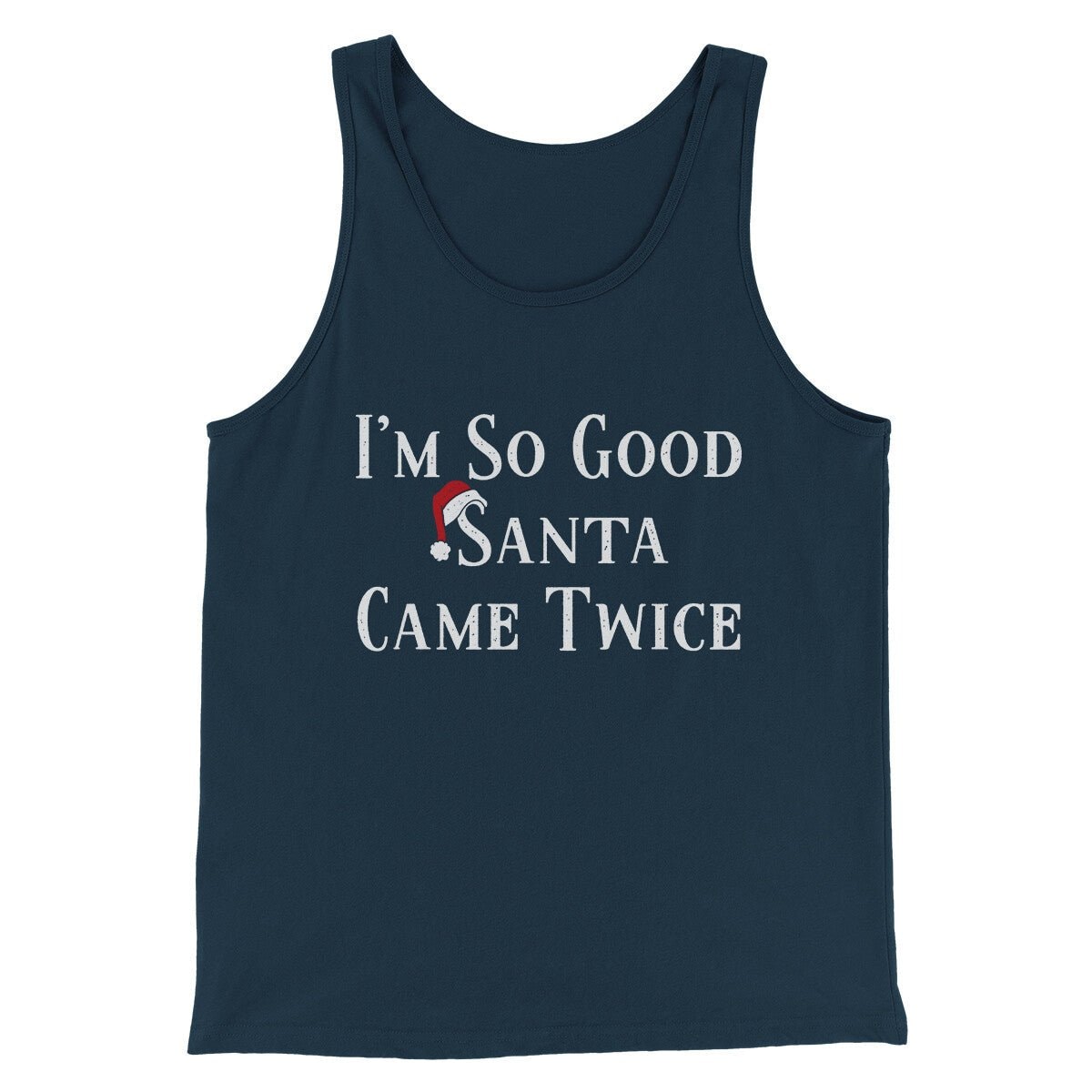 I'm So Good Santa Came Twice Men/Unisex Tank Top - Modern Fit Combed Cotton
