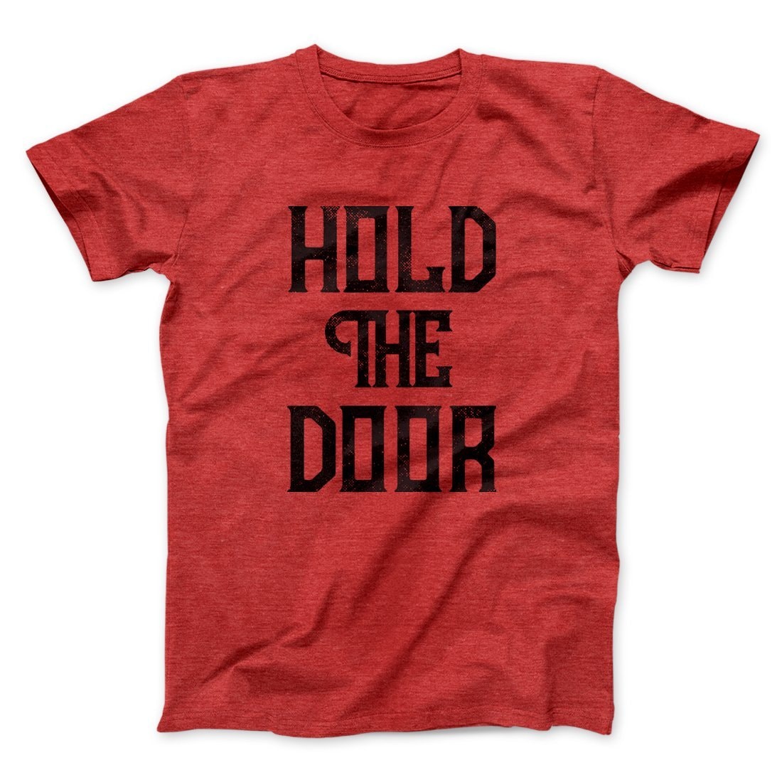 Hold the Door Men/Unisex T-Shirt - Soft Combed Cotton Crew Neck Tee