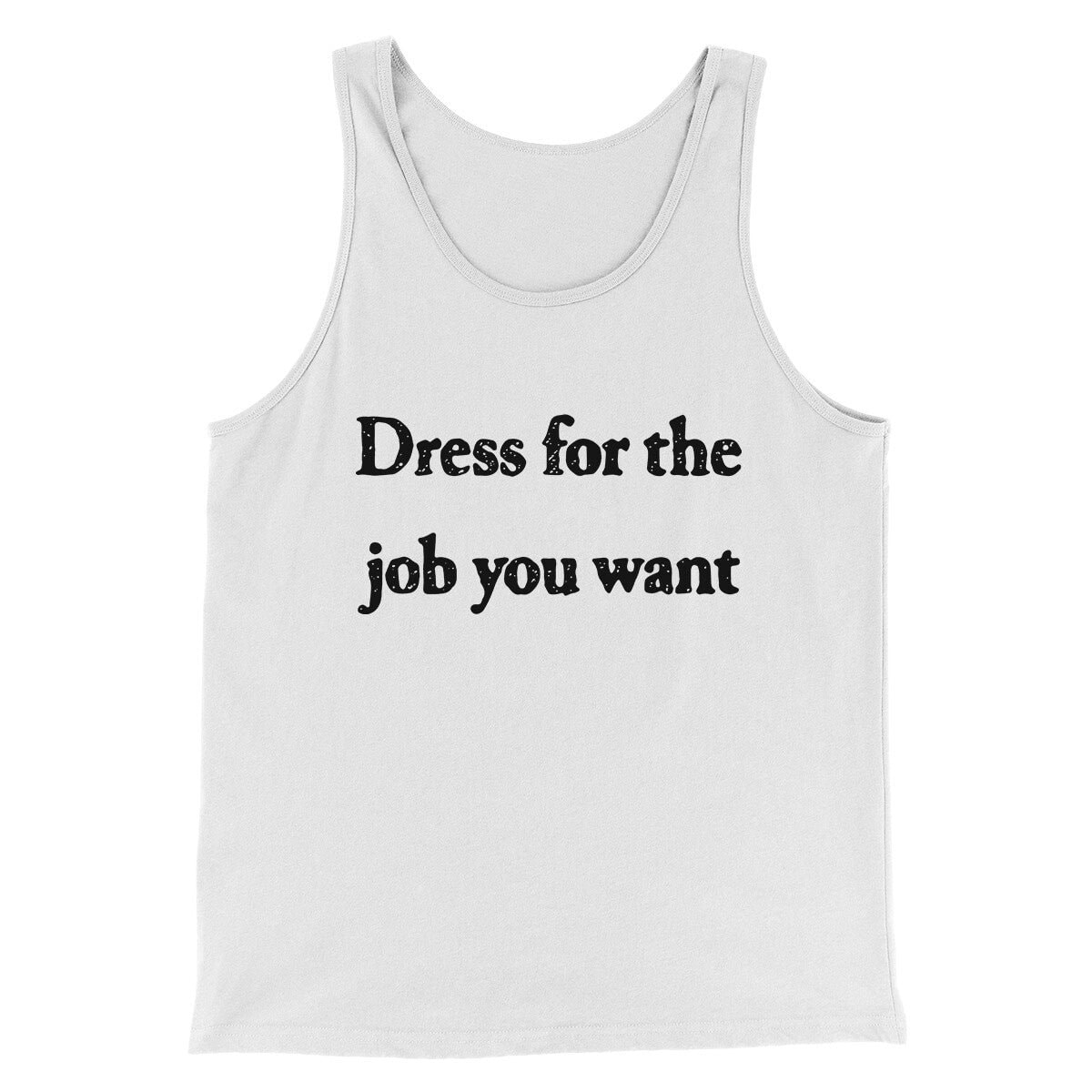 Funny 'Dress For The Job You Want' Unisex Tank Top - Combed Cotton