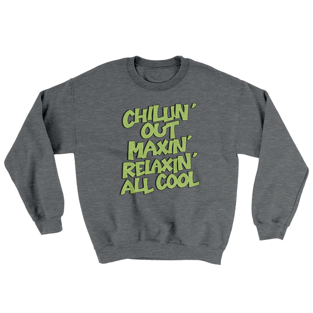 Chillin' Out Maxin' Relaxin All Cool Ugly Crewneck Sweatshirt