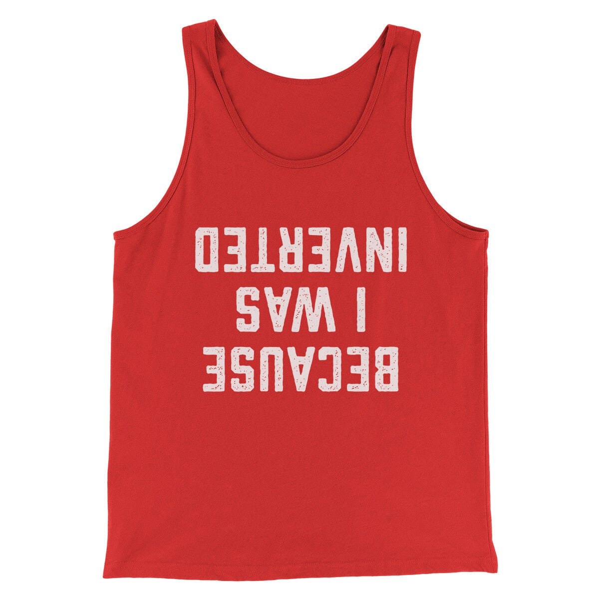 Because I Was Inverted Funny Movie Unisex Tank Top - Modern Fit Combed Cotton