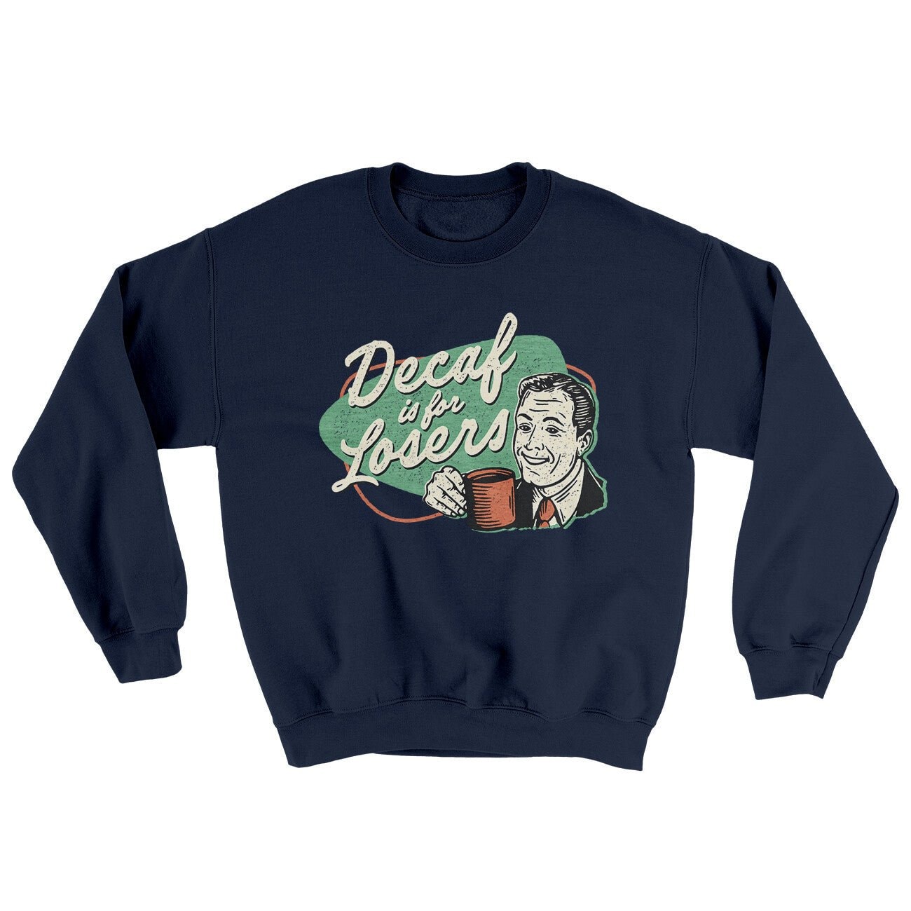 Decaf Is For Losers Ugly Crewneck Sweatshirt