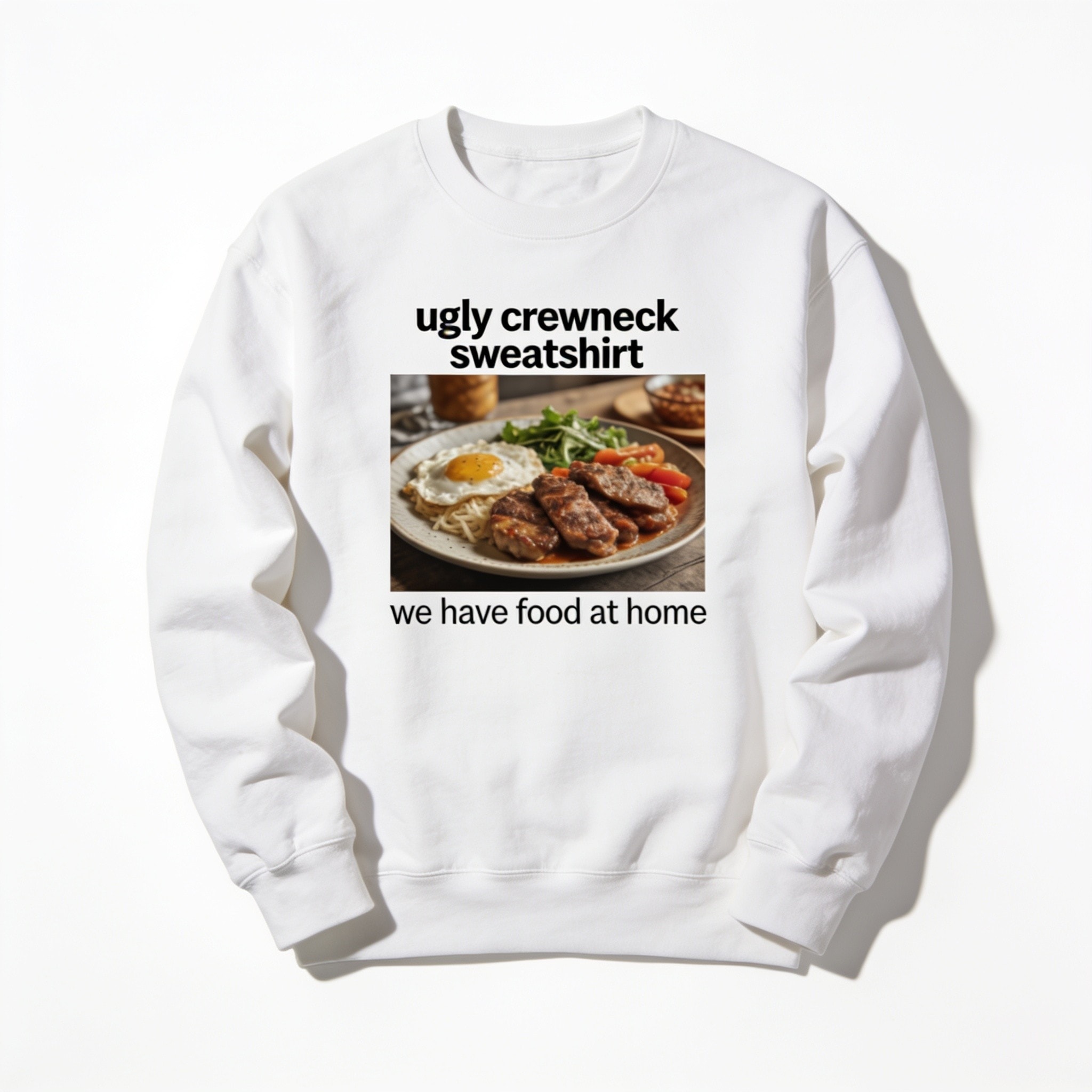 We Have Food At Home Ugly Crewneck Sweatshirt