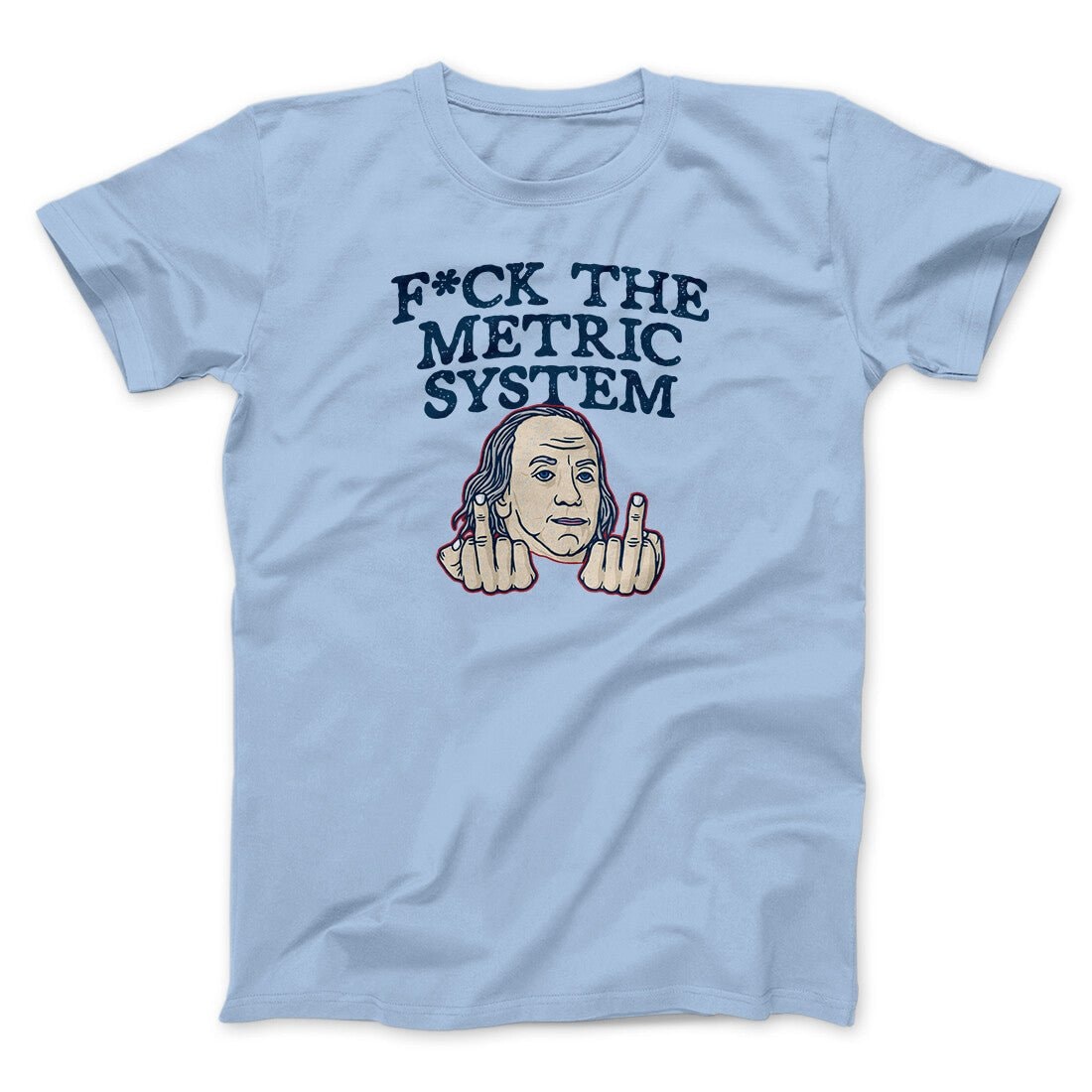 Fuck The Metric System Unisex T-Shirt - Soft Cotton Patriotic Graphic Tee