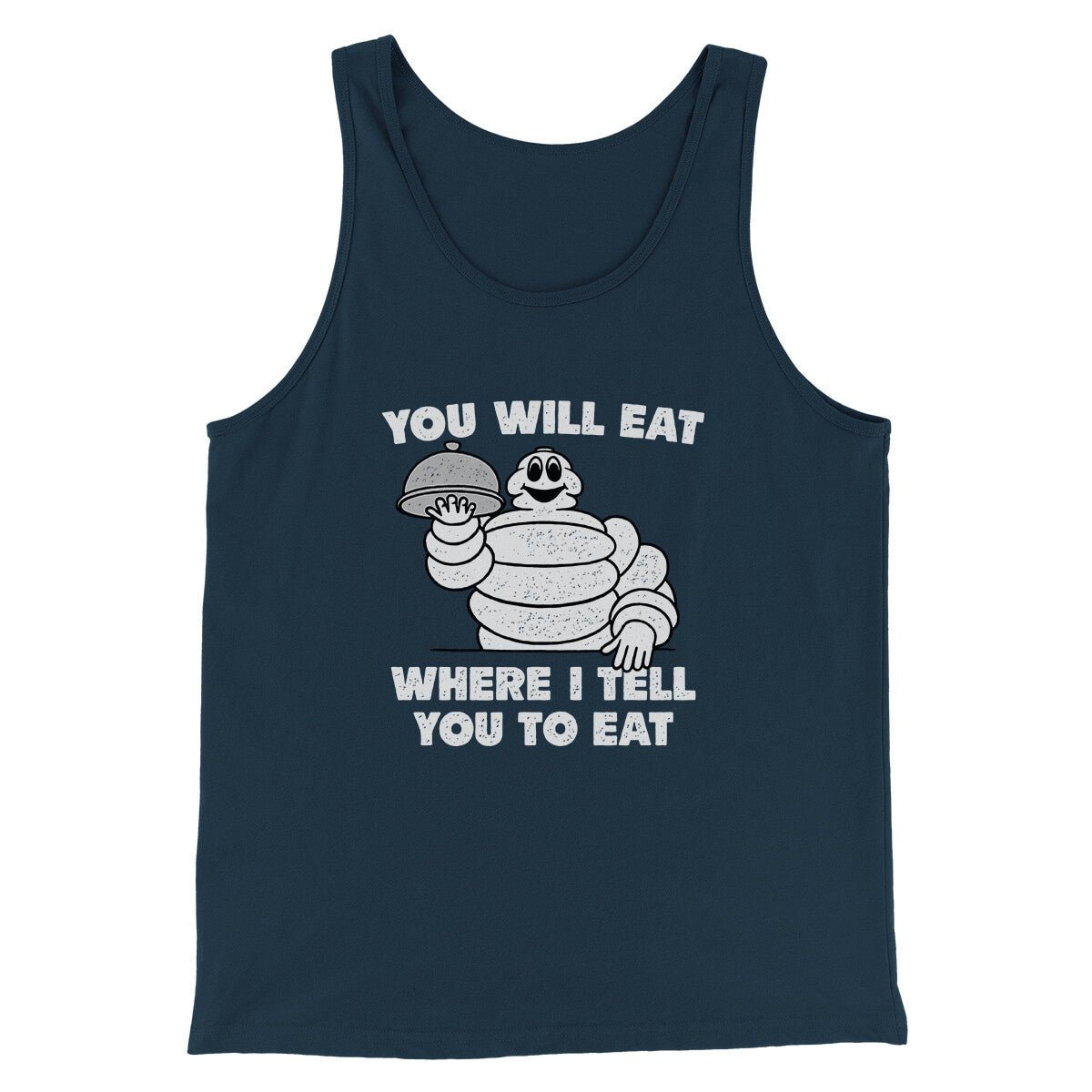 Men's Unisex Tank Top - You Will Eat Where I Tell You To Eat Graphic Tee