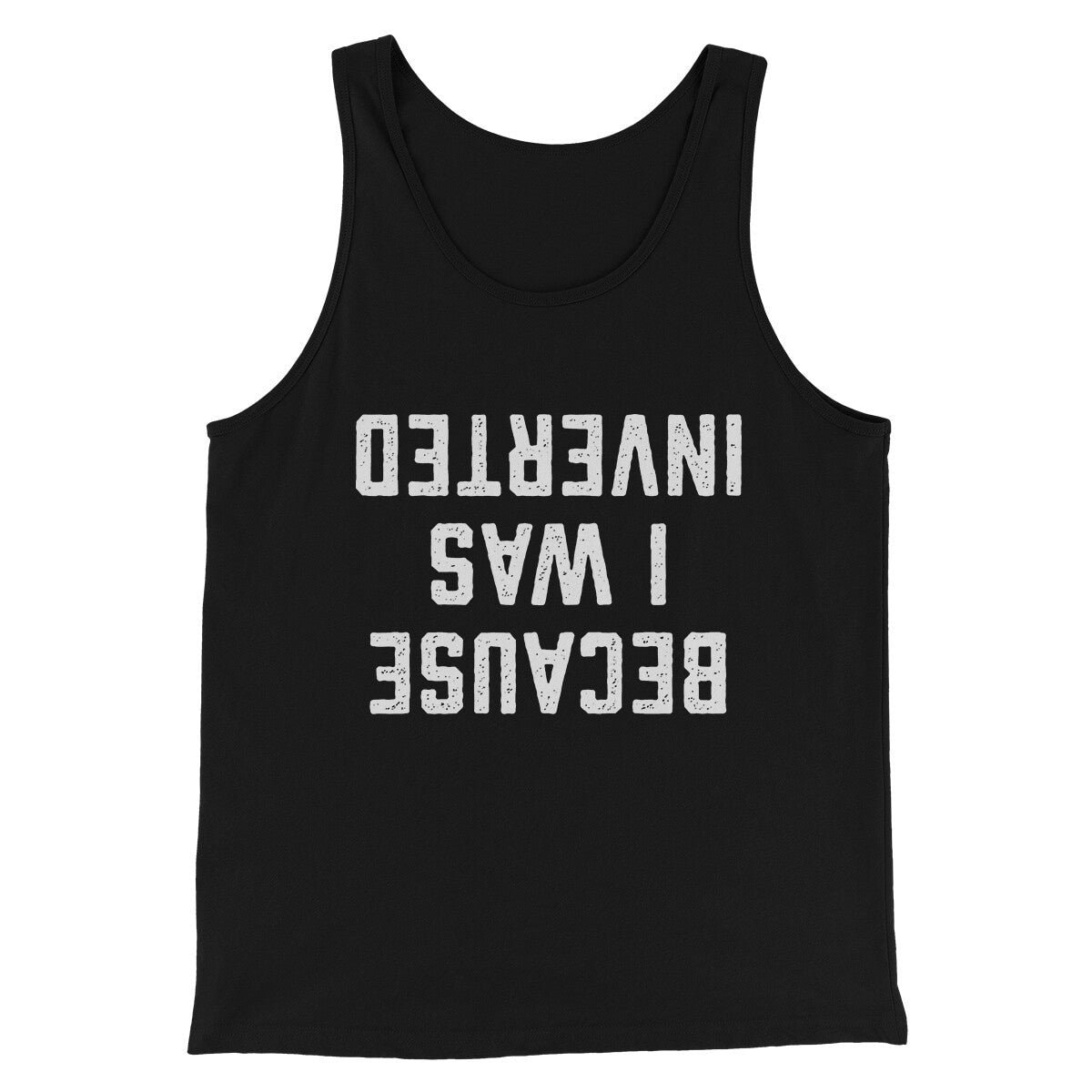 Because I Was Inverted Funny Movie Unisex Tank Top - Modern Fit Combed Cotton