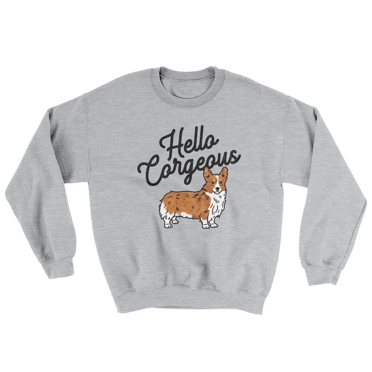Hello Gorgeous Corgi Ugly Sweater - Soft Cotton Poly Crewneck Sweatshirt