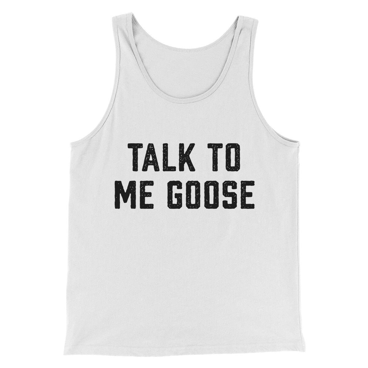 Talk To Me Goose Funny Movie Unisex Tank Top - Modern Fit Combed Cotton