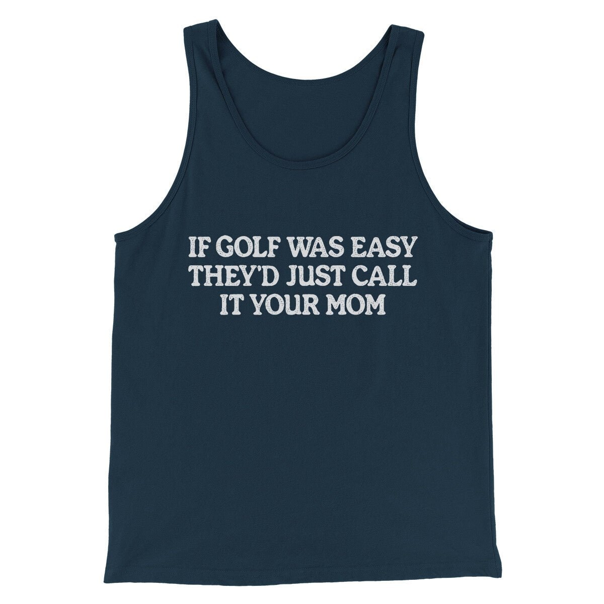 If Golf Was Easy They’d Call It Your Mom Unisex Tank Top - Combed Cotton
