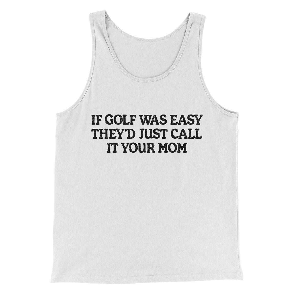 If Golf Was Easy They’d Call It Your Mom Unisex Tank Top - Combed Cotton