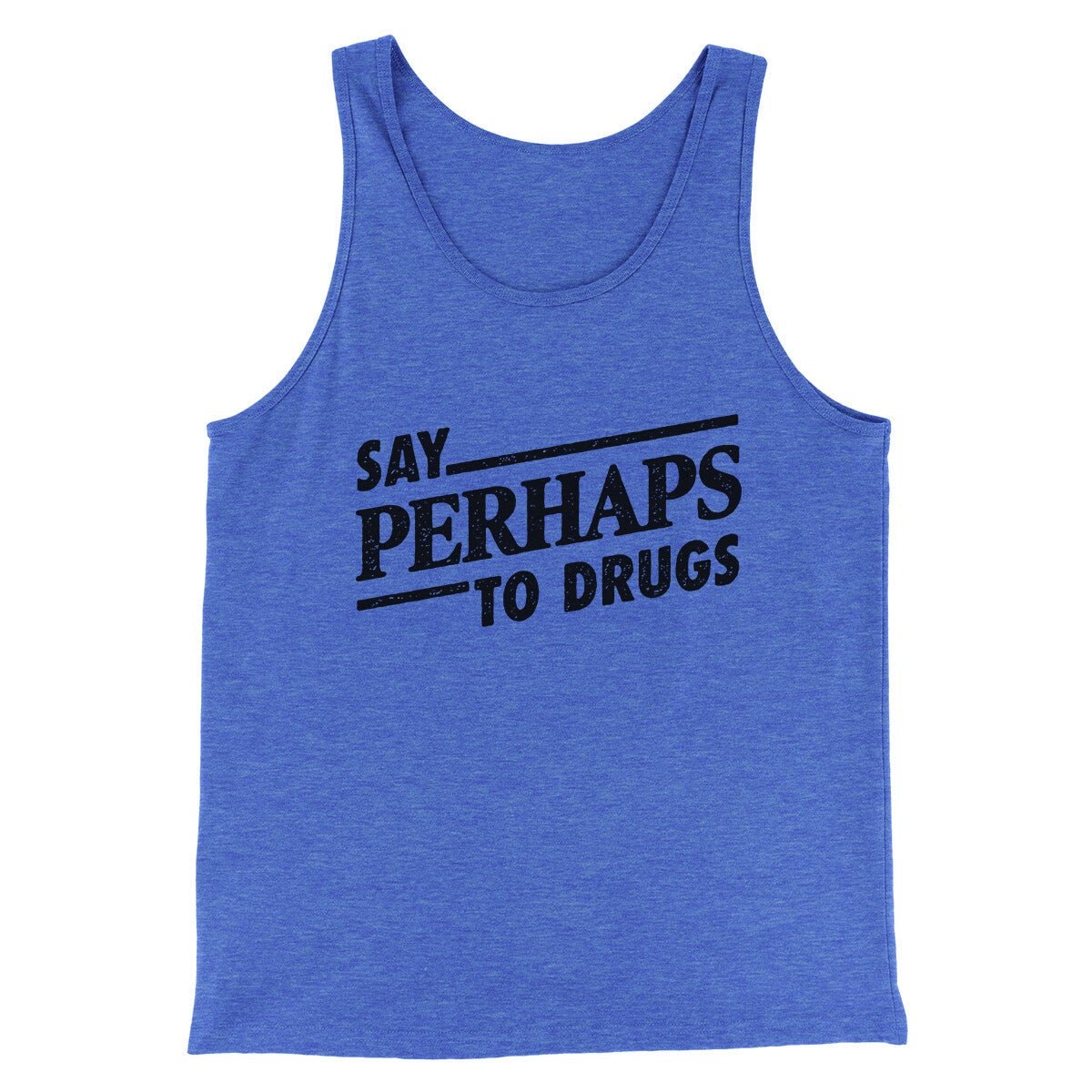 Say Perhaps To Drugs Men/Unisex Tank Top - Modern Fit Combed Cotton