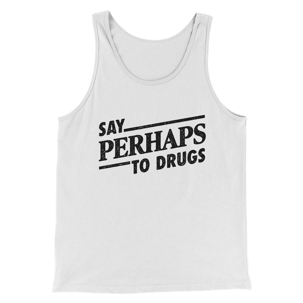 Say Perhaps To Drugs Men/Unisex Tank Top - Modern Fit Combed Cotton