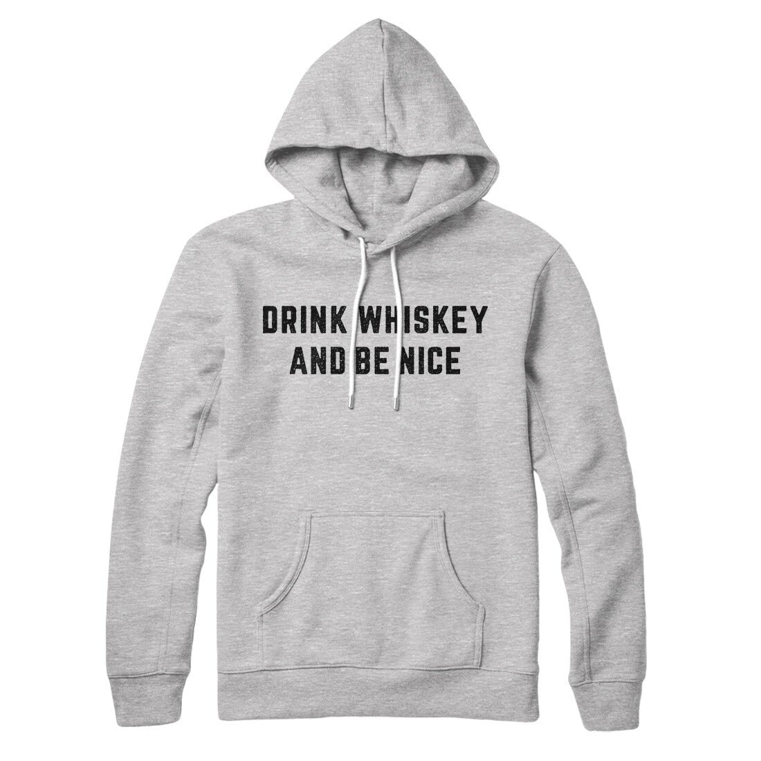 Drink Whiskey And Be Nice Unisex Pullover Hoodie - Cotton Polyester Blend