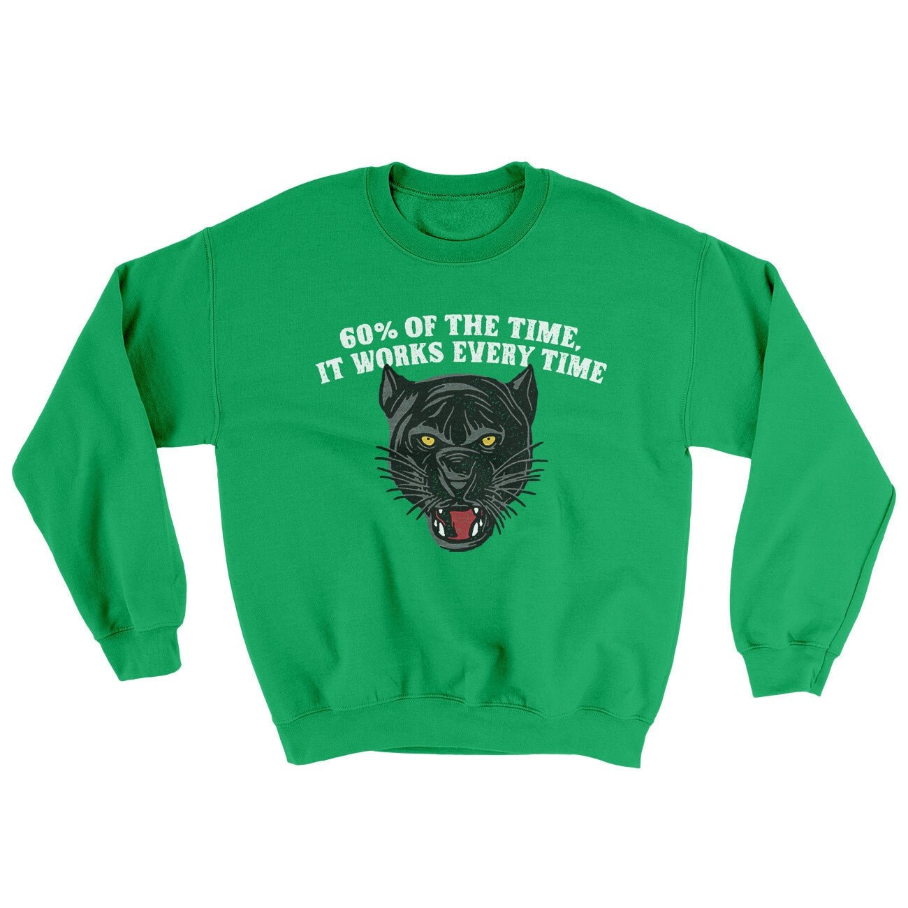 60 Percent Of The Time It Works Every Time Ugly Sweater - Crewneck Sweatshirt