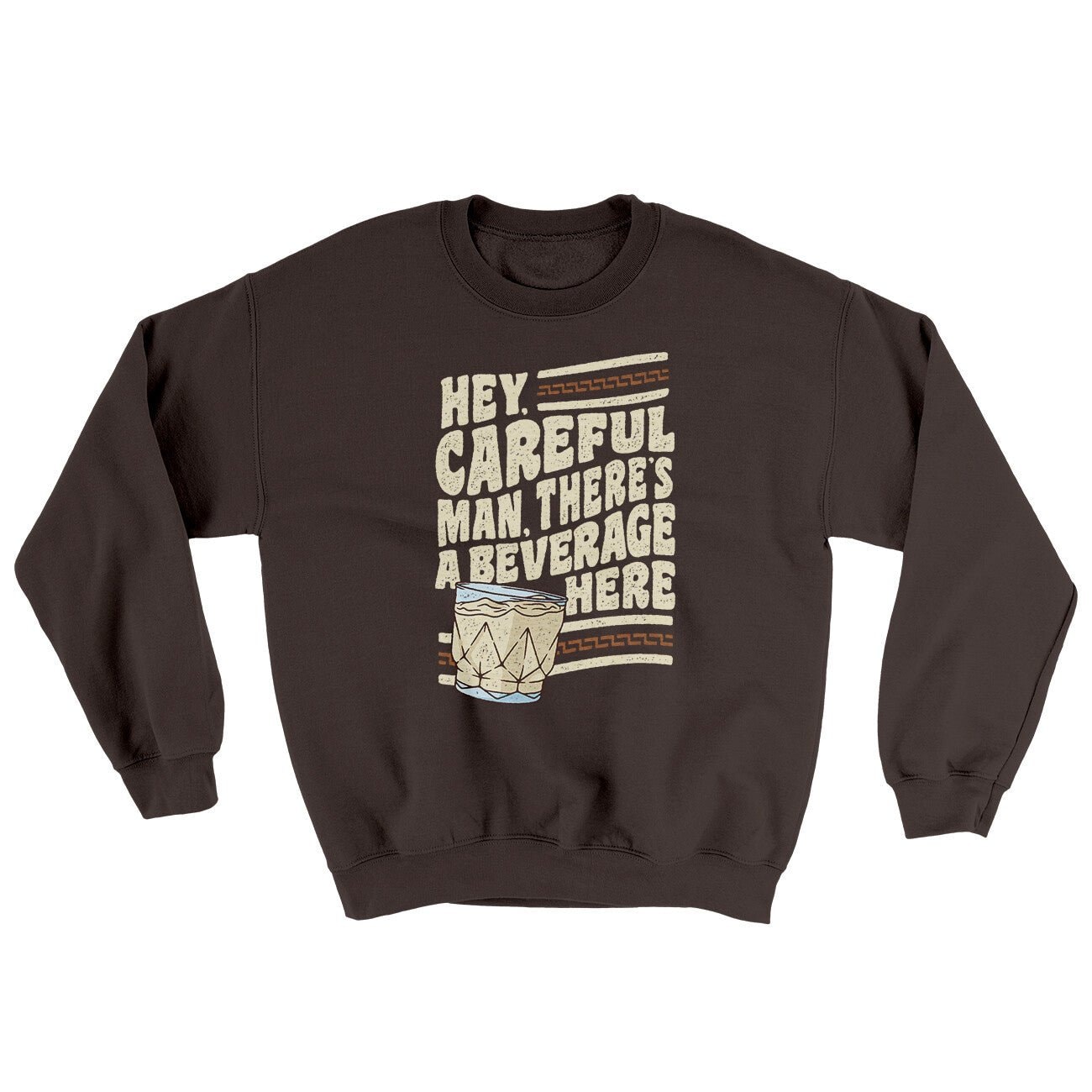 Hey Careful Man There's A Beverage Here Ugly Sweater Sweatshirt