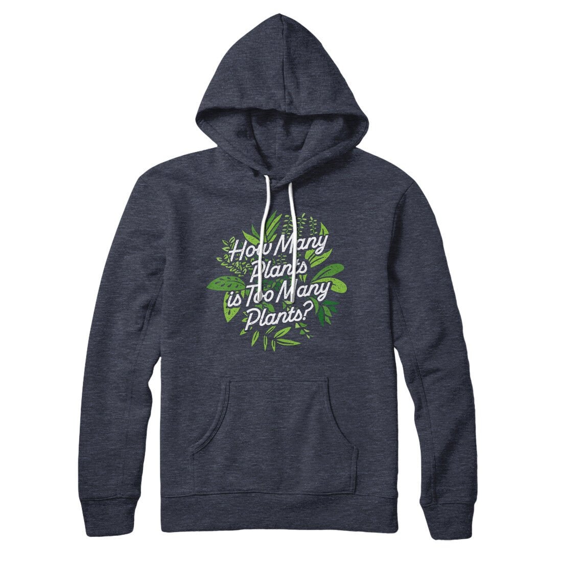 How Many Plants Is Too Many Plants Unisex Pullover Hoodie