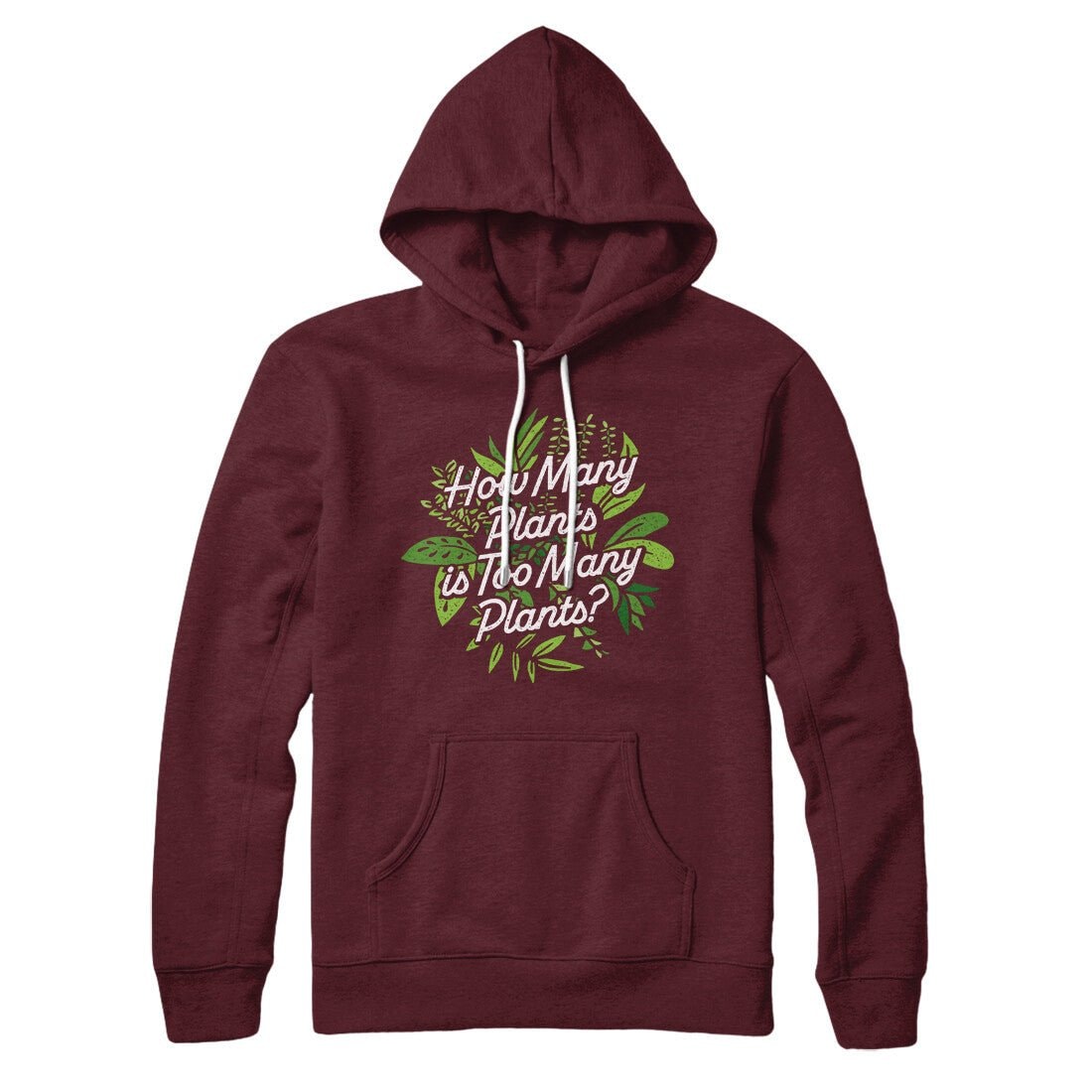 How Many Plants Is Too Many Plants Unisex Pullover Hoodie