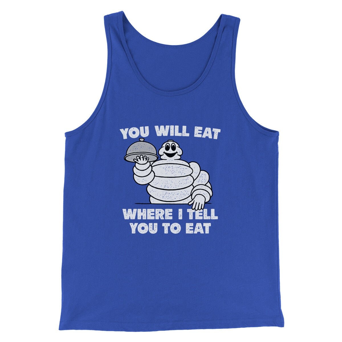 Men's Unisex Tank Top - You Will Eat Where I Tell You To Eat Graphic Tee