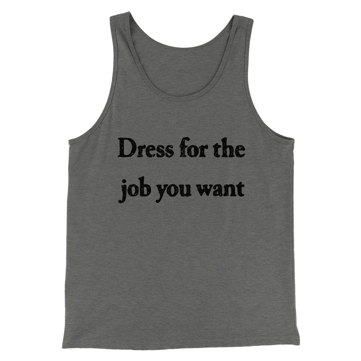 Funny 'Dress For The Job You Want' Unisex Tank Top - Combed Cotton