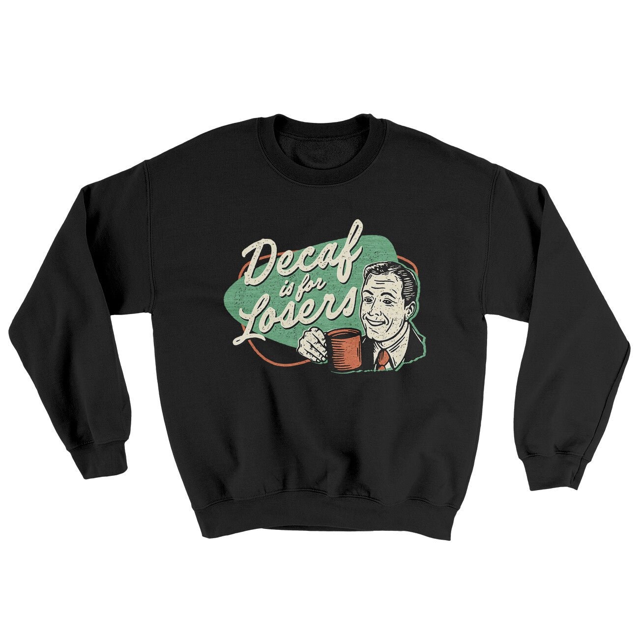 Decaf Is For Losers Ugly Crewneck Sweatshirt